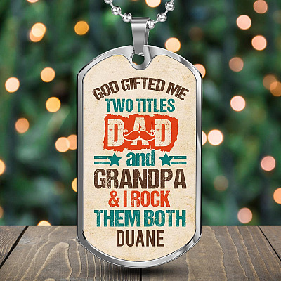 Personalized God Gifted Me Two Tittles Dad And Grandpa & I Rock Them Both Dog Tag Pendant Necklace