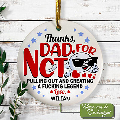 Personalized Sperm Thanks Dad for Not Pulling Out and Creating a Fcking Legen-d Decorative Ornament-Flat Circle Ornament