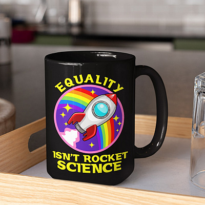 Equality Isn't Rocket Science Ceramic Coffee Mug