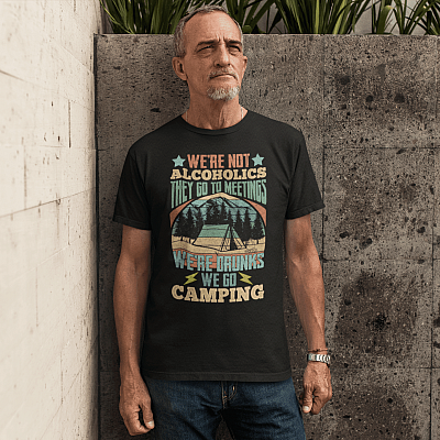 Alternative view of We're Not Alcoholics They Go To Meetings We Are Drunks We Go Camping T-Shirt