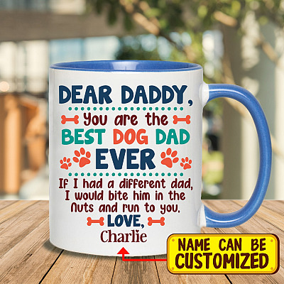 Alternative view of Personalized Dear Daddy You Are the Best Dog Dad Ever If I Had a Different Dad I Would Bite Him in the Nuts Accent Mug