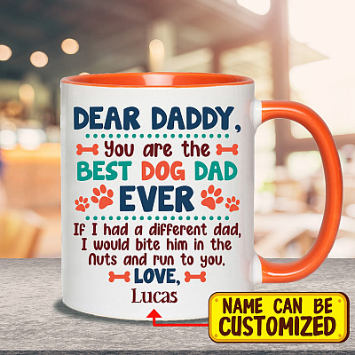 Personalized Dear Daddy You Are the Best Dog Dad Ever If I Had a Different Dad I Would Bite Him in the Nuts Accent Mug
