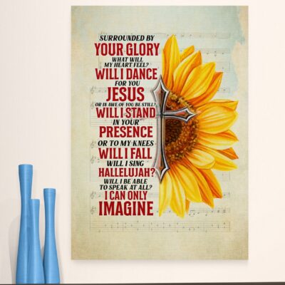 Alternative view of Sunflower Surrounded By Your Glory What Will My Heart Feel I Can Only Imagine Framed Canvas - Unframed Poster