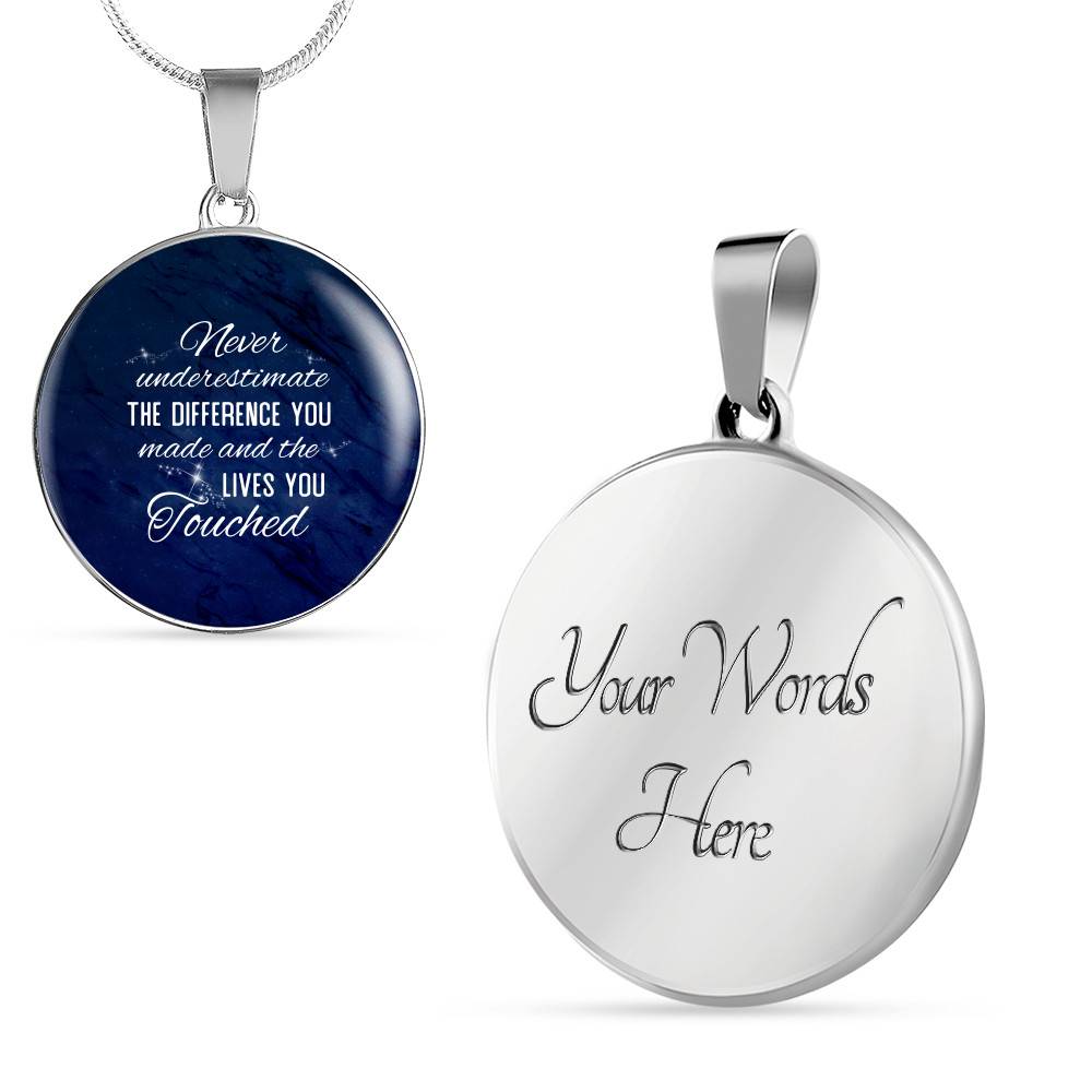 Never Underestimate the Difference You Made and The Lives You Touched Circle Pendant Necklace - Bangle