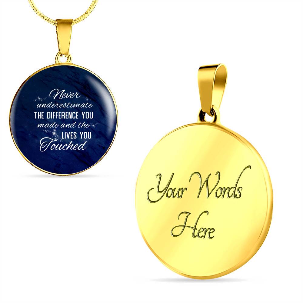 Never Underestimate the Difference You Made and The Lives You Touched Circle Pendant Necklace - Bangle