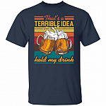 That's A Terrible Idea Hold Shirt, Navy, Unisex T-Shirt