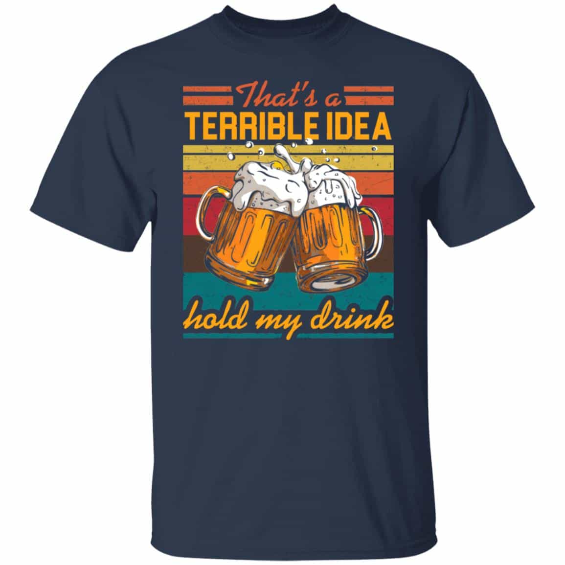 That's A Terrible Idea Hold Shirt, Navy, Unisex T-Shirt