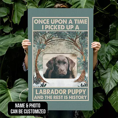 Personalized Photo Once Upon A Time I Picked Up A Puppy And The Rest Is History Canvas Prints - Unframed Poster