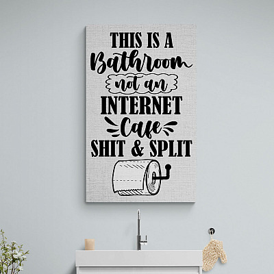 This Is A Bathroom Not An Internet Cafe Shit And Split Framed Canvas - Unframed Poster - Funny Bathroom Decor