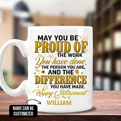 Personalized May You Be Proud Of The Work You Have Done Ceramic Coffee Mug - Retirement Gift