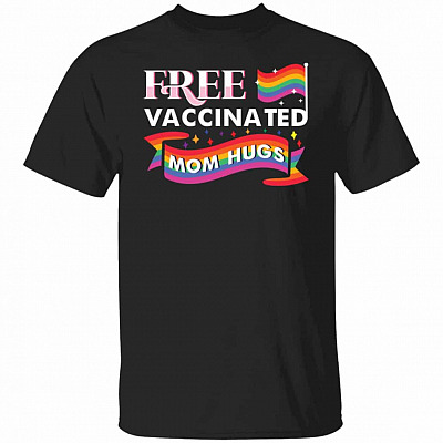 Free Vaccinated Mom Hugs T-Shirt, Black, Unisex T-Shirt