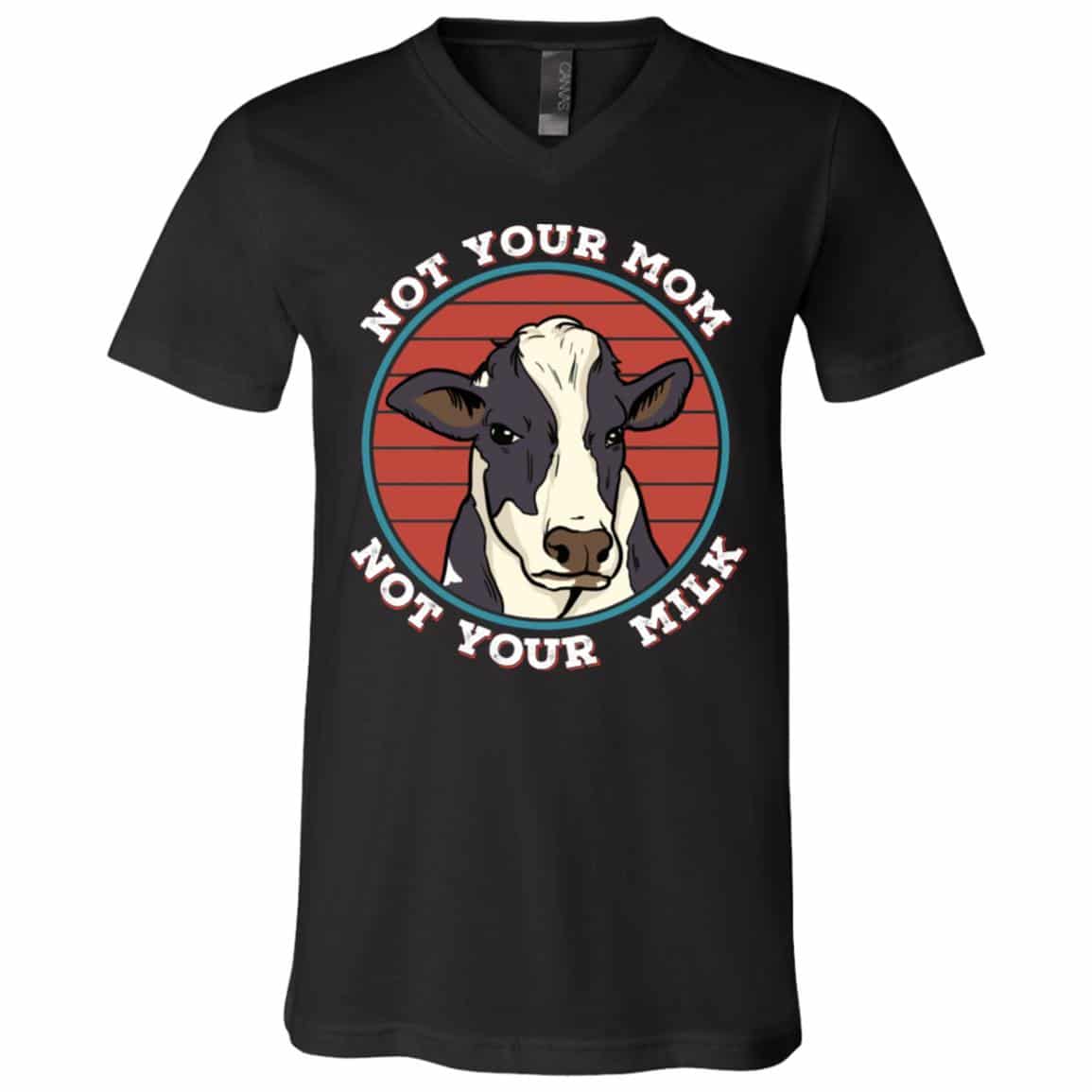 Not Your Mom Not Your Milk Vegan T-Shirt, Black, V-Neck T-Shirt Not Your Mom Not Your Milk Vegan T-Shirt, Black, V-Neck T-Shirt
