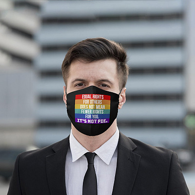 Alternative view of Equal Rights for Others Does Not Mean Fewer Rights for You It's Not Pie Reusable Printed Cloth Face Mask Cover