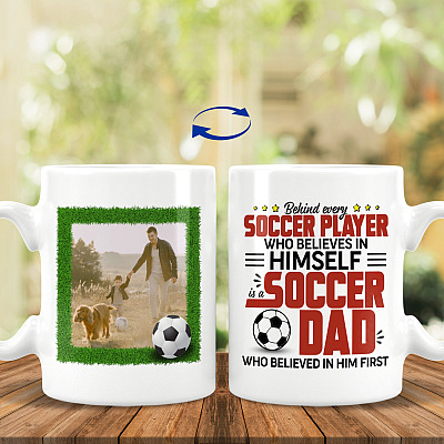 Custom Photo Behind Every Soccer Player Who Believes In Himself Is A Soccer Dad 2 Side Printed Ceramic Coffee Mug