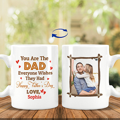 Custom Photo You Are The Dad Everyone Wishes They Had Happy Father's Day 2 Sides Printed Ceramic Coffee Mug