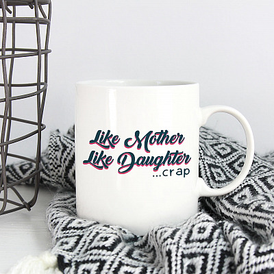 Alternative view of Like Mother Like Daughter Crap - Mothers Day 2021 - Mothers Day Gift from Daughter Ceramic Coffee Mug