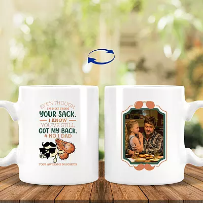Personalized Photo Even Though I'm Not From Your Sack Mug - You've Still Got My Back Funny Dad Saying Mug