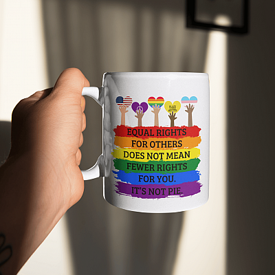 Alternative view of Equal Rights for Others Does Not Mean Fewer Not Mean Fewer Rights for You It's Not Pie Ceramic Coffee Mug