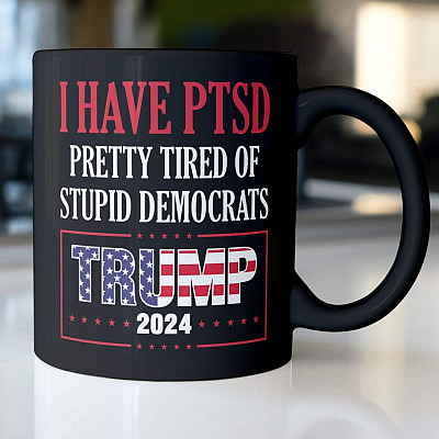 I Have PTSD Pretty Tired Of Stupid Democrats Trump 2024 American Flag Pro Trump Ceramic Coffee Mug - Travel Mug
