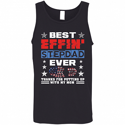 Best Effin' Stepdad Ever Thanks For Putting Up With My Mom Cotton Tank Top Tee - Ladies Racerback Tank