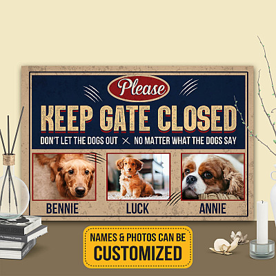 Custom Photo Keep Gate Closed Don't Led Dogs Out Framed Canvas - Unframed Poster - Funny Love Dog Home Decor