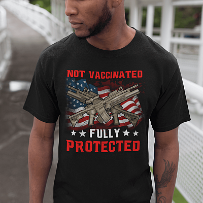 American Flag Not Vaccinated Fully Protected T-Shirt - Anti Vaccine Pro Guns Gifts Shirt