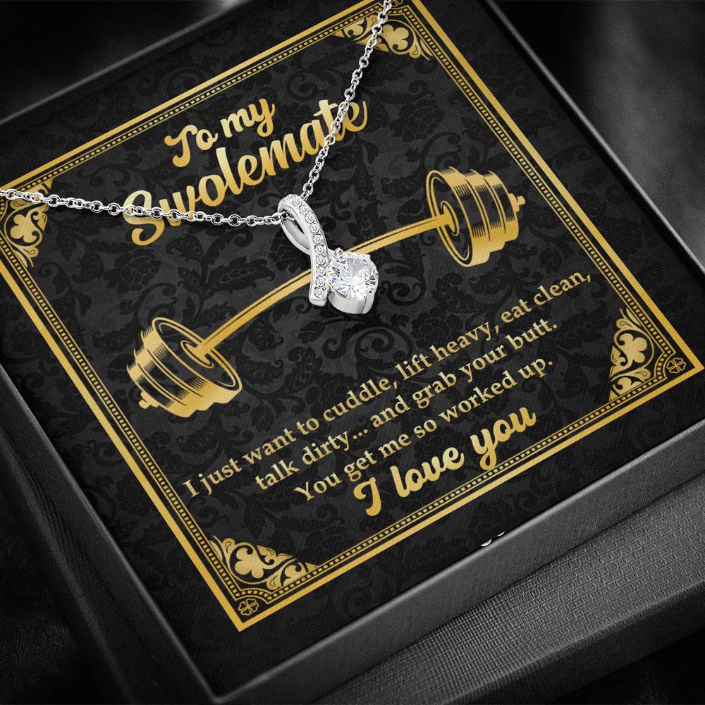 To My Swolemate I Just Want To Cuddle Grab Your Butt You Get Me So Worked Up Alluring Beauty Necklace