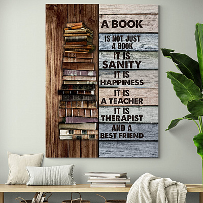 A Book Is Not Just A Book It Is Sanity It Is Happiness And A Best Friend Framed Canvas - Unframed Poster