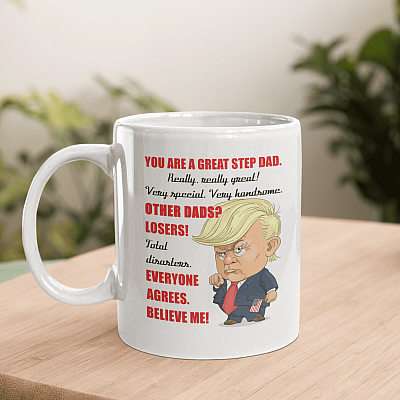 You Are A Great Step Dad Very Special Very Handsome Trump Ceramic Coffee Mug - Beer Stein - Water Bottle