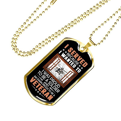 I Served Because I Wanted to I Was Proud to Be a Soldier and a Veteran Dog Tag Pendant Necklace
