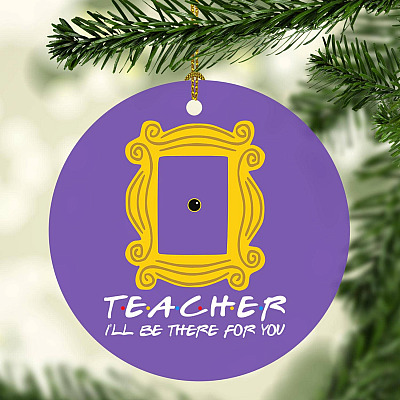 Teacher I'll Be There for You Funny Peephole Decorative Christmas Ornament - Holiday Flat Circle Ornament