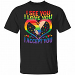 I See You I Love You I Accep Shirt, Black, Unisex T-Shirt