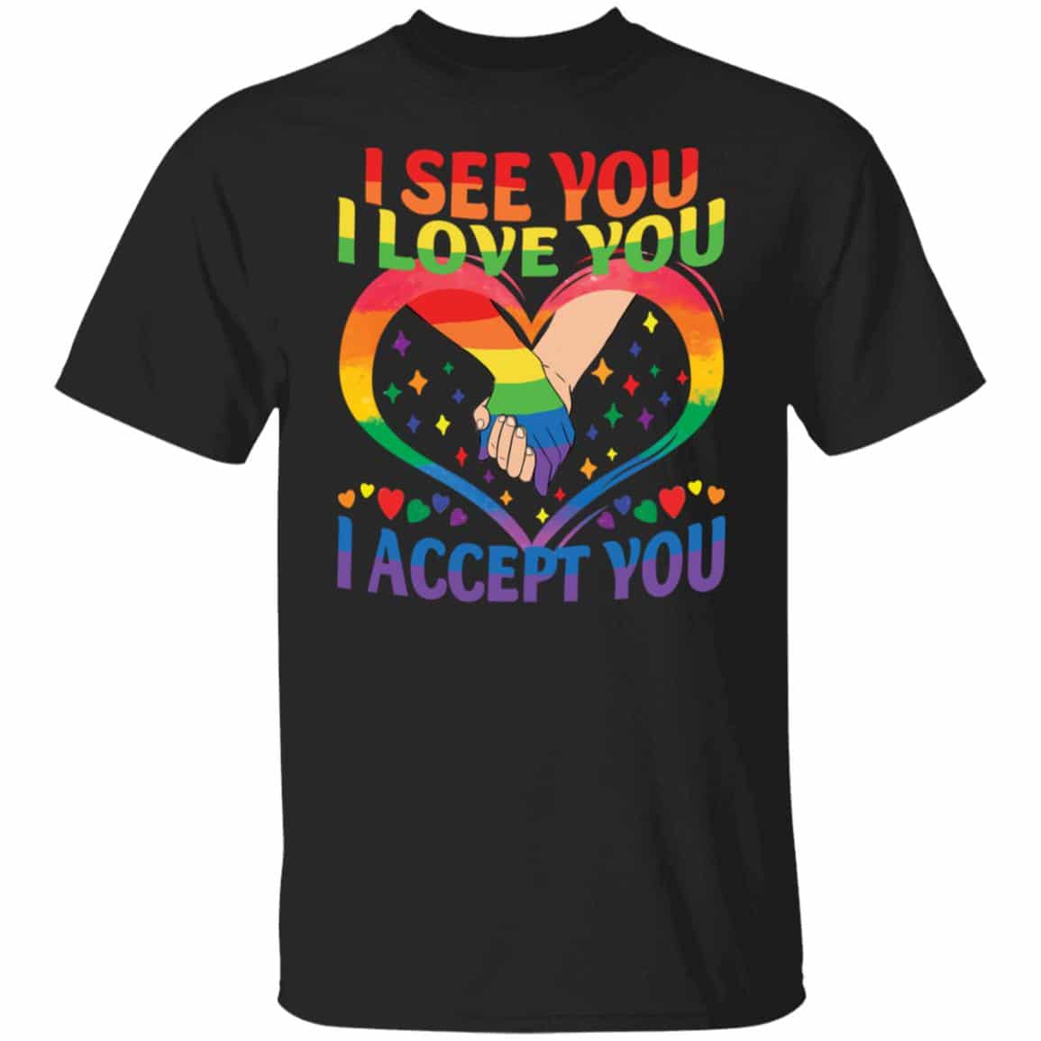 I See You I Love You I Accep Shirt, Black, Unisex T-Shirt