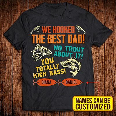 Personalized We Hooked The Best Dad No Trout About It You Totally Kick Bass From 2 Kids T-Shirt - Fishing Dad Gifts