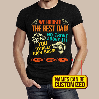 Personalized We Hooked The Best Dad No Trout About It You Totally Kick Bass From 3 Kids T-Shirt - Fishing Dad Gifts