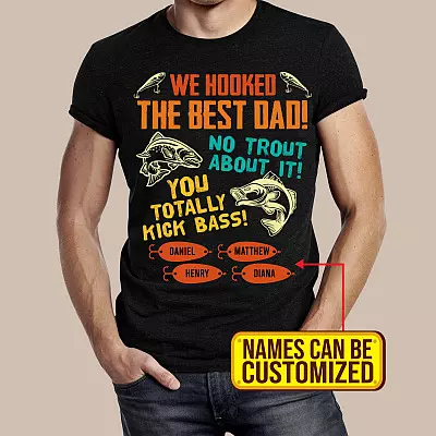Personalized We Hooked The Best Dad No Trout About It You Totally Kick Bass From 4 Kids T-Shirt - Fishing Dad Gifts