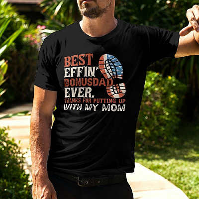 Alternative view of Best Effin' Bonus Dad Ever Thanks For Putting Up With My Mom T-Shirt - Best Effin' Bonus Dad Shirt