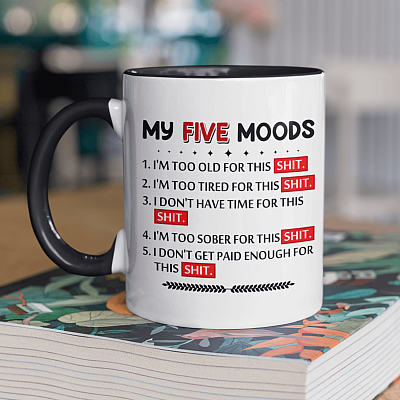 My Five Moods I'm Too Old For This Shit I'm Too Tired For This Shit Funny Saying Accent Mug - Ceramic Coffee Mug