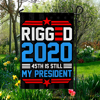 Rigged 2020 45th Is Still My President Pro Trump Outdoor House Flag - Trump Is Still My President Home Garden Flag