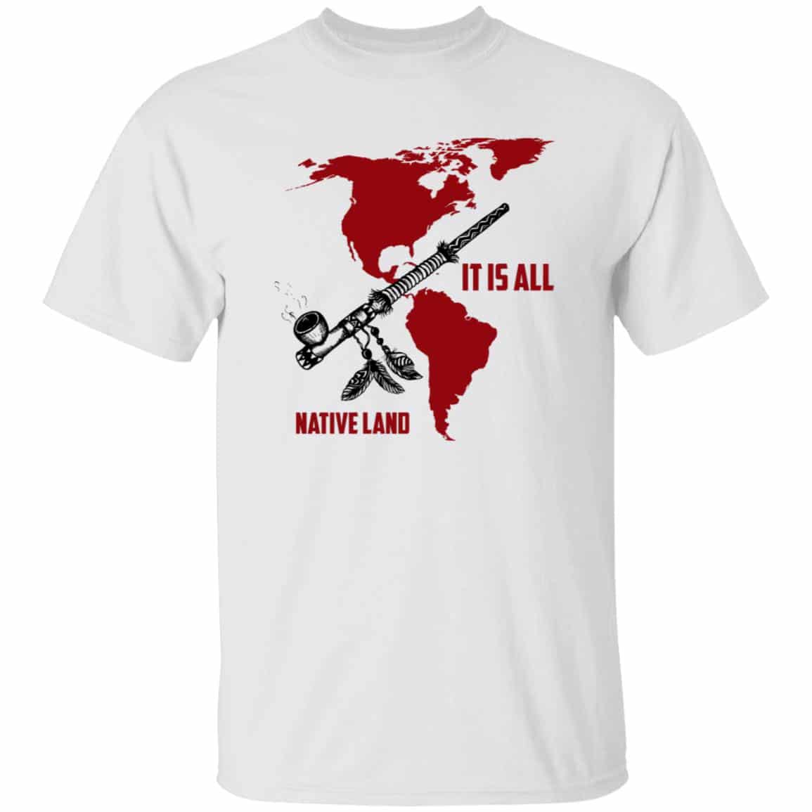 It Is All Native Land Shirt, White, Unisex T-Shirt