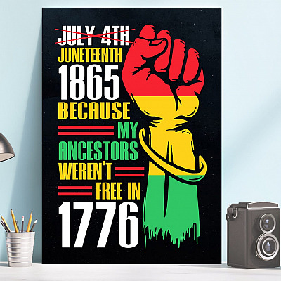 Juneteenth 1865 Because My Ancestors Weren't Free in 1776 Black Americans Freedom Framed Canvas - Unframed Poster