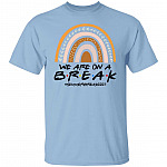 We Are On A Break t, Light Blue, Unisex T-Shirt