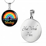 LGBTQ Rainbow I Was Petty Today Circle Pendant Necklace - LGBTQ Pride Necklace - Pride Month Gift