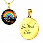 LGBTQ Rainbow I Was Petty Today Circle Pendant Necklace - LGBTQ Pride Necklace - Pride Month Gift