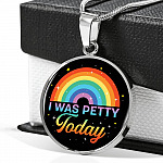 LGBTQ Rainbow I Was Petty Today Circle Pendant Necklace - LGBTQ Pride Necklace - Pride Month Gift