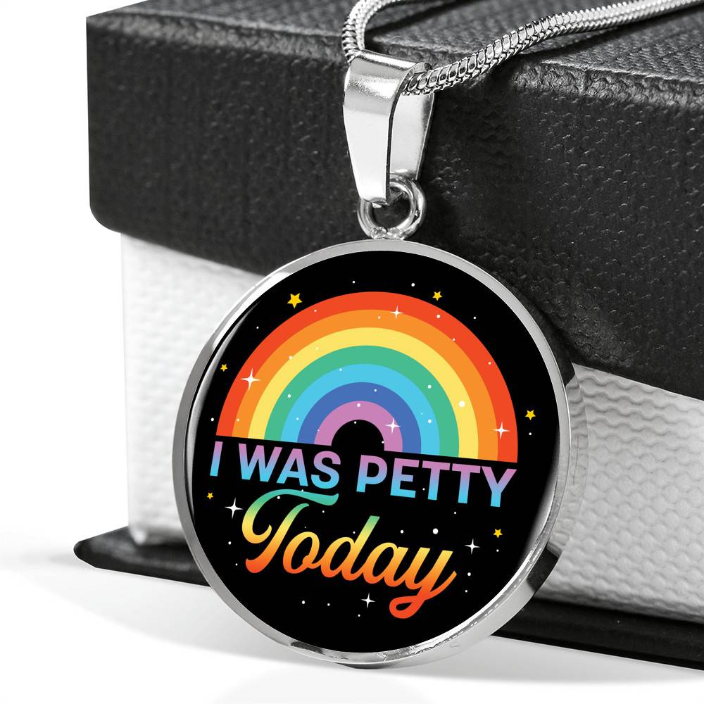 LGBTQ Rainbow I Was Petty Today Circle Pendant Necklace - LGBTQ Pride Necklace - Pride Month Gift