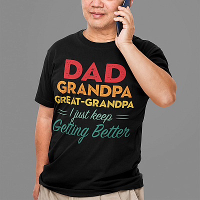 Alternative view of Dad Grandpa Great Grandpa I Just Keep Getting Better T-Shirt - Fathers Day T-Shirt For Grandpa