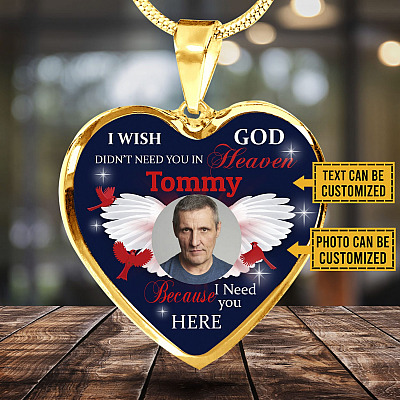 Custom Photo I Wish God Didn't Need You In Heaven I Need You Here Heart Pendant Necklace - Memorial Necklace