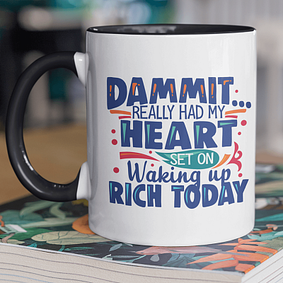 Alternative view of Dammit Really Had My Heart Set On Waking Up Rich Today Funny Accent Mug - Ceramic Coffee Mug