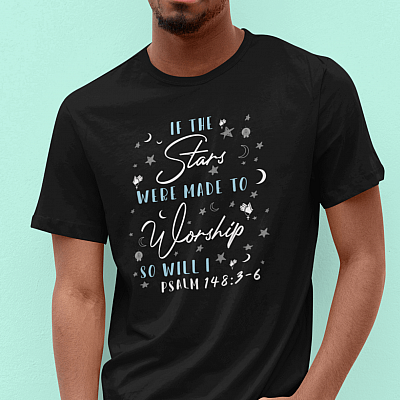 Alternative view of If The Stars Are Made To Worship So Will I T-shirt - Psalm 148 3-6 Shirt